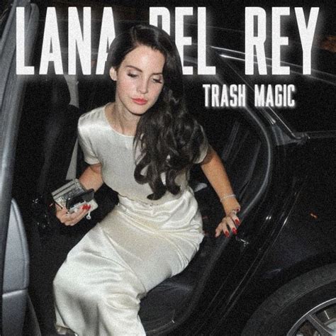 Is Lana Del Rey's Trash Magic Authentic or an Act?